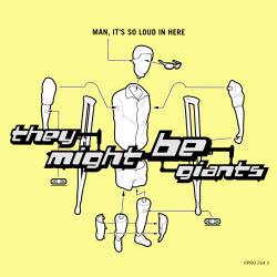 They Might Be Giants : Man, It's So Loud in Here